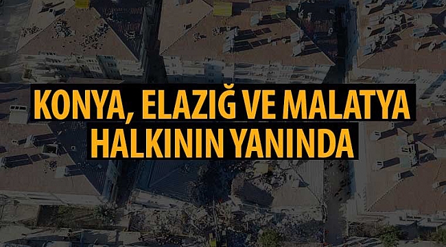 Konya, Elazığ ve Malatya halkının yanında