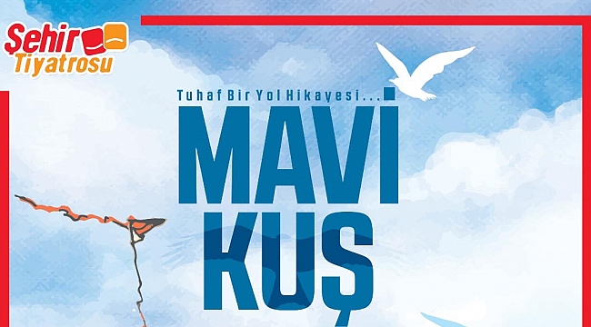 “Mavi Kuş” Konya Şehir Tiyatrosu’nda