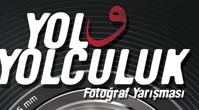 “Yol ve Yolculuk’’ Temalı Fotoğraf Yarışması