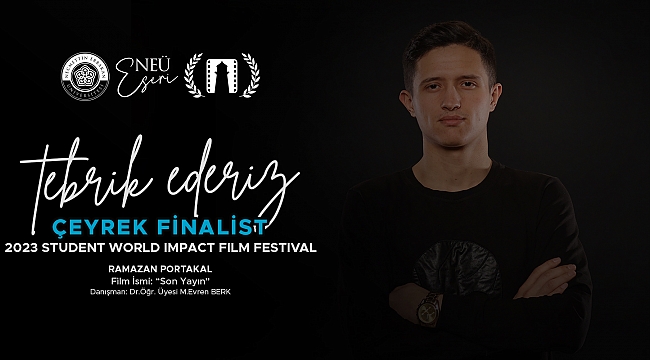 NEÜ 120 Ülke, 14 Bin Film Arasından Çeyrek Finalist oldu