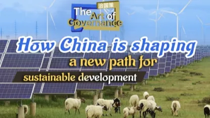 CGTN: Yönetişim Sanatı: Çin sürdürülebilir kalkınma için nasıl yeni bir yol şekillendiriyor